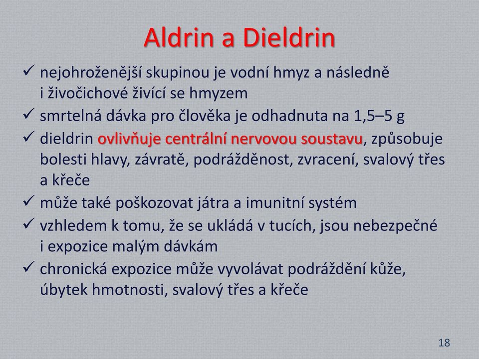 podrážděnost, zvracení, svalový třes a křeče může také poškozovat játra a imunitní systém vzhledem k tomu, že se ukládá v