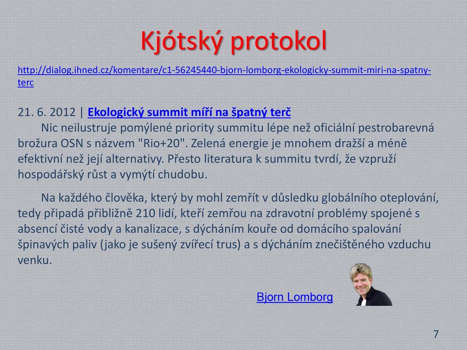 Zelená energie je mnohem dražší a méně efektivní než její alternativy. Přesto literatura k summitu tvrdí, že vzpruží hospodářský růst a vymýtí chudobu.