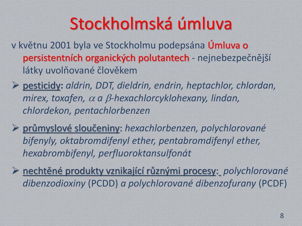 chlordekon, pentachlorbenzen průmyslové sloučeniny: hexachlorbenzen, polychlorované bifenyly, oktabromdifenyl ether, pentabromdifenyl ether,