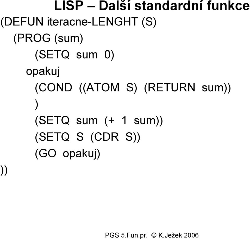 sum 0) opakuj (COND ((ATOM S) (RETURN