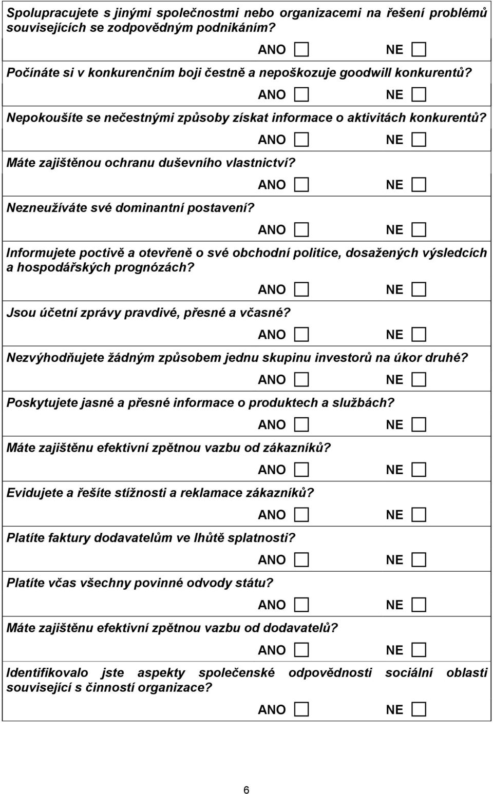 Informujete poctivě a otevřeně o své obchodní politice, dosažených výsledcích a hospodářských prognózách? Jsou účetní zprávy pravdivé, přesné a včasné?