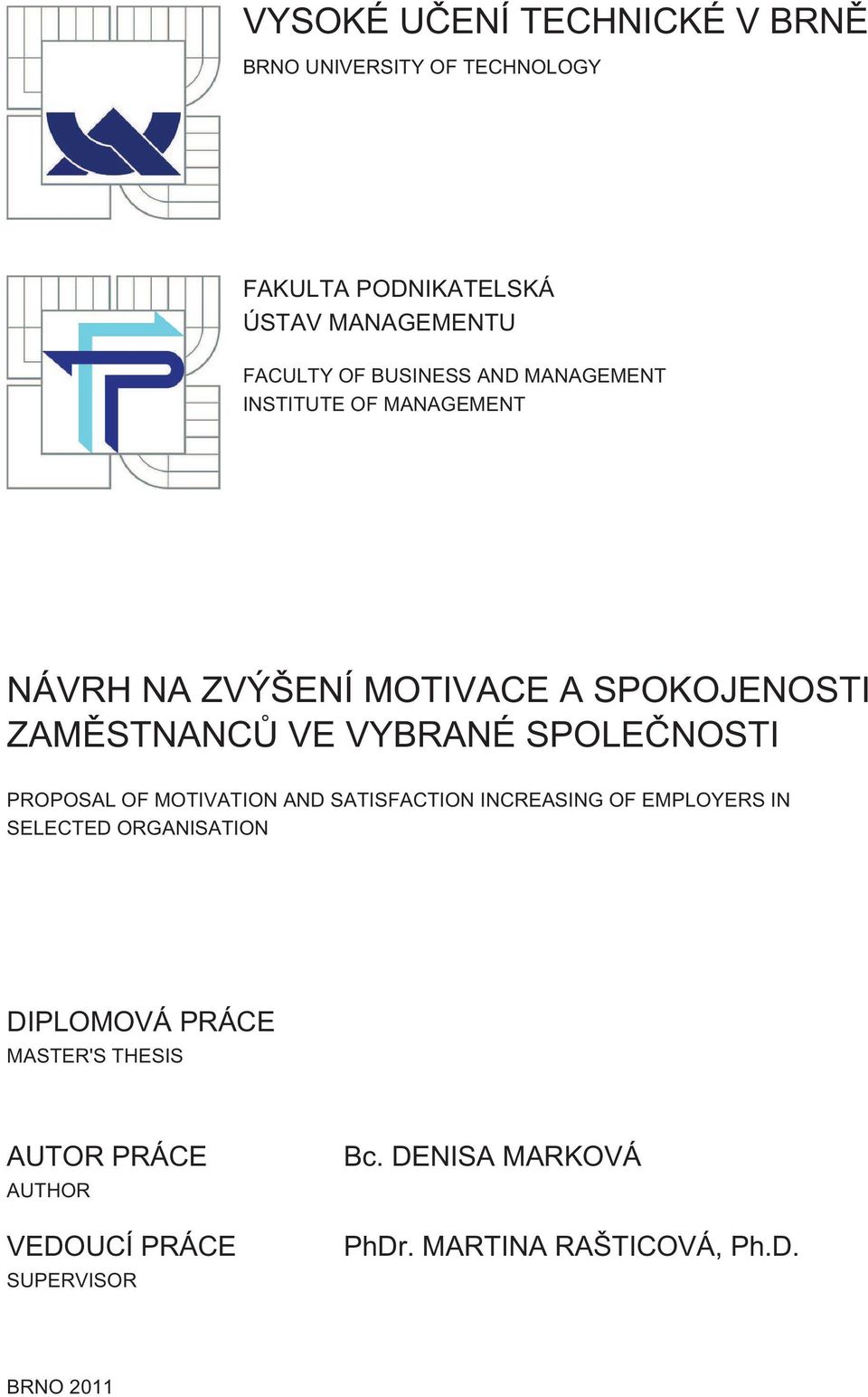 SPOLEČNOSTI PROPOSAL OF MOTIVATION AND SATISFACTION INCREASING OF EMPLOYERS IN SELECTED ORGANISATION DIPLOMOVÁ