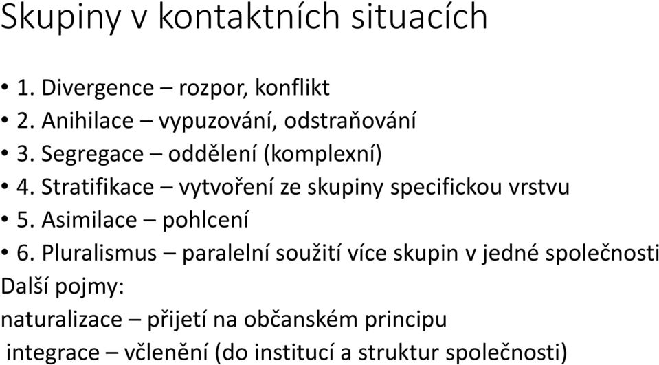 Stratifikace vytvoření ze skupiny specifickou vrstvu 5. Asimilace pohlcení 6.