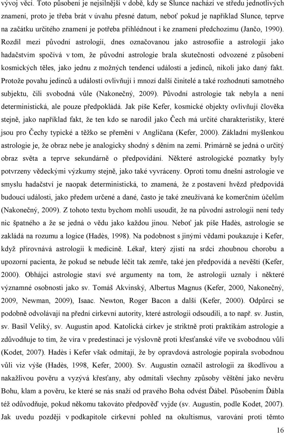 znamení je potřeba přihlédnout i ke znamení předchozímu (Jančo, 1990).