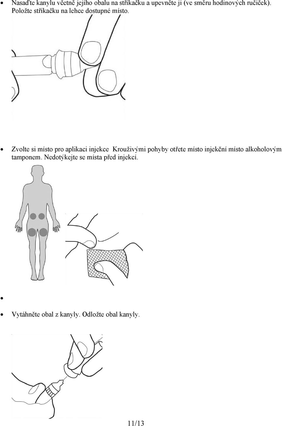 Zvolte si místo pro aplikaci injekce Krouživými pohyby otřete místo injekční