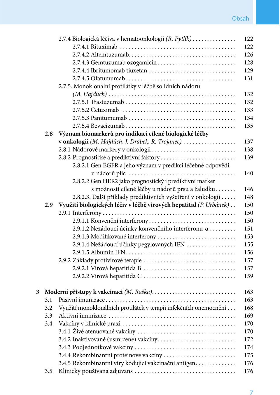 Hajdúch)............................................ 132 2.7.5.1 Trastuzumab...................................... 132 2.7.5.2 Cetuximab....................................... 133 2.7.5.3 Panitumumab.