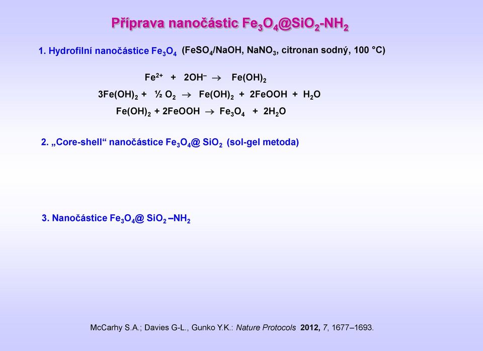 3Fe(O) 2 + ½ O 2 Fe(O) 2 + 2FeOO + 2 O Fe(O) 2 + 2FeOO Fe 3 O 4 + 2 2 O 2.