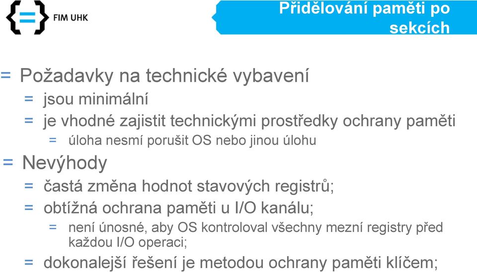 změna hodnot stavových registrů; = obtížná ochrana paměti u I/O kanálu; = není únosné, aby OS