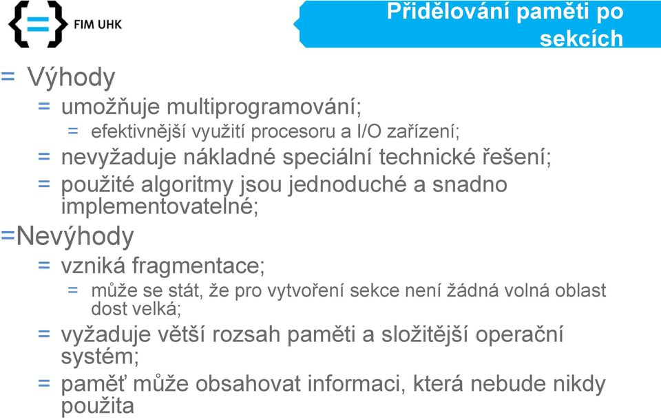 implementovatelné; =Nevýhody = vzniká fragmentace; = může se stát, že pro vytvoření sekce není žádná volná oblast