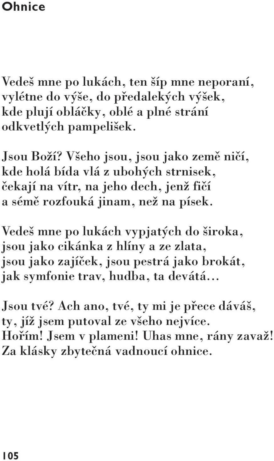 Vedeš mne po lukách vypjatých do široka, jsou jako cikánka z hlíny a ze zlata, jsou jako zajíček, jsou pestrá jako brokát, jak symfonie trav, hudba, ta devátá.