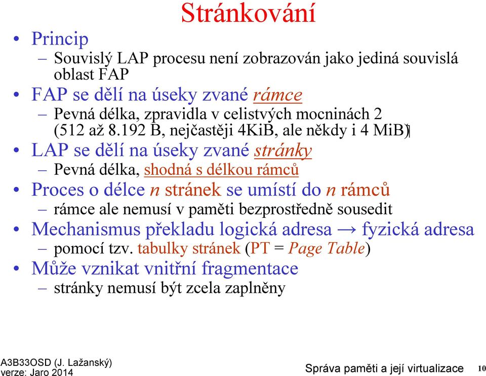 9 B, nejčastěji KiB, ale někdy i MiB)` LAP se dělína úseky zvanéstránky Pevnádélka, shodnás délkou rámců Proces o délcenstránekse