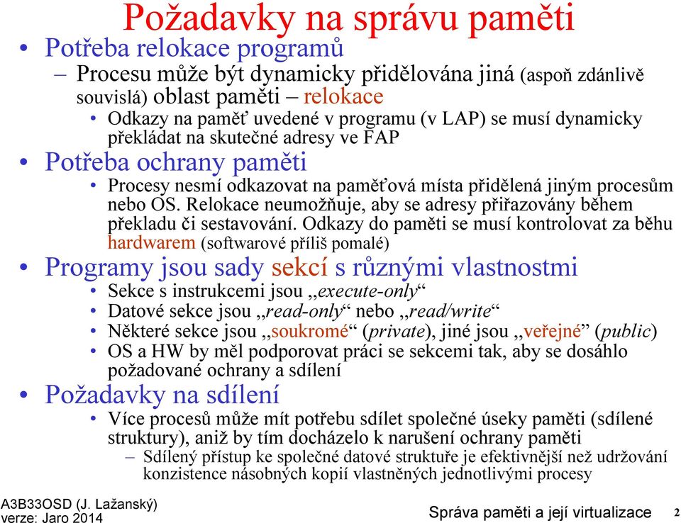 Relokace neumožňuje, aby se adresy přiřazovány během překladu či sestavování.