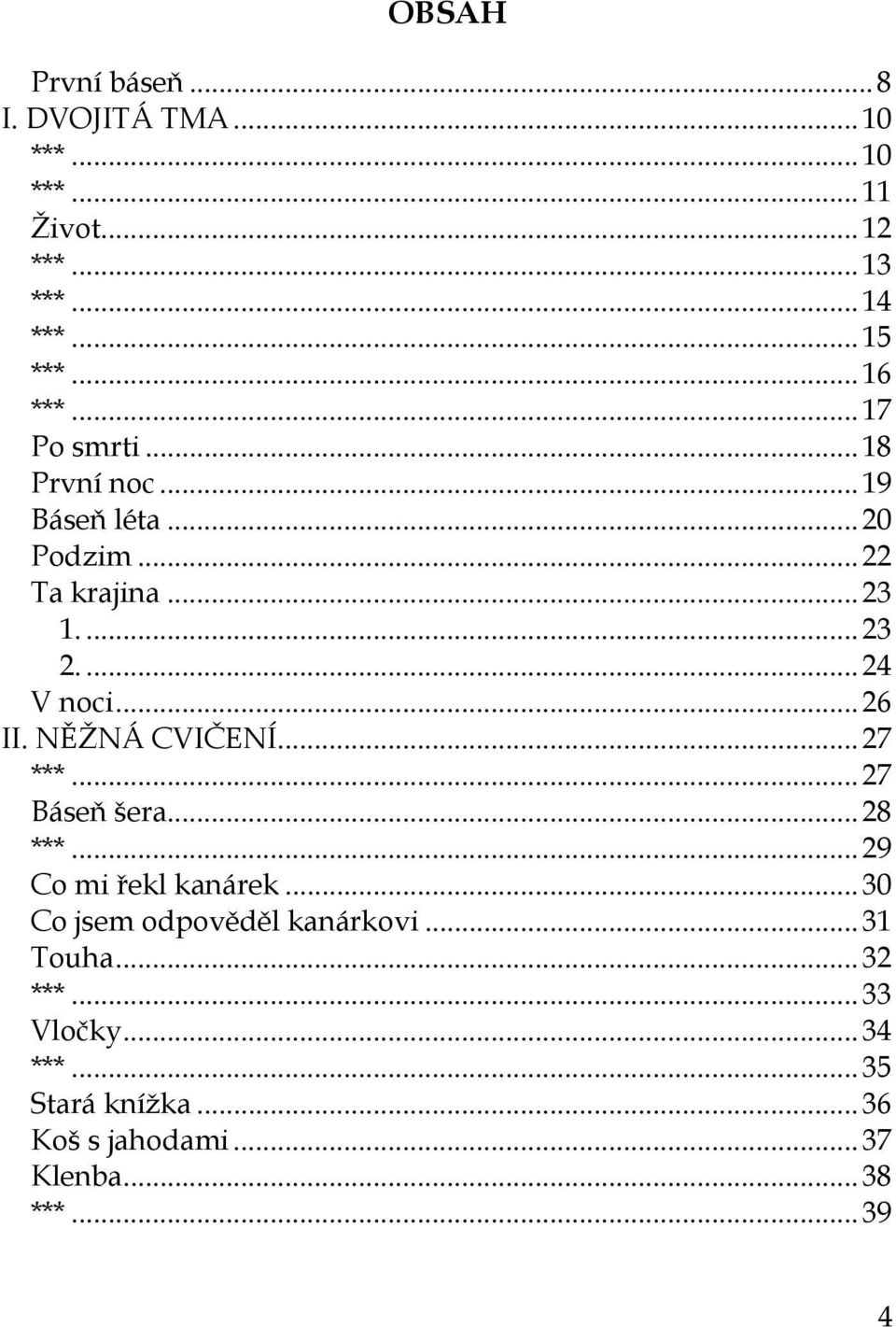 .. 26 II. NĚŽNÁ CVIČENÍ... 27 ***... 27 Báseň šera... 28 ***... 29 Co mi řekl kanárek.