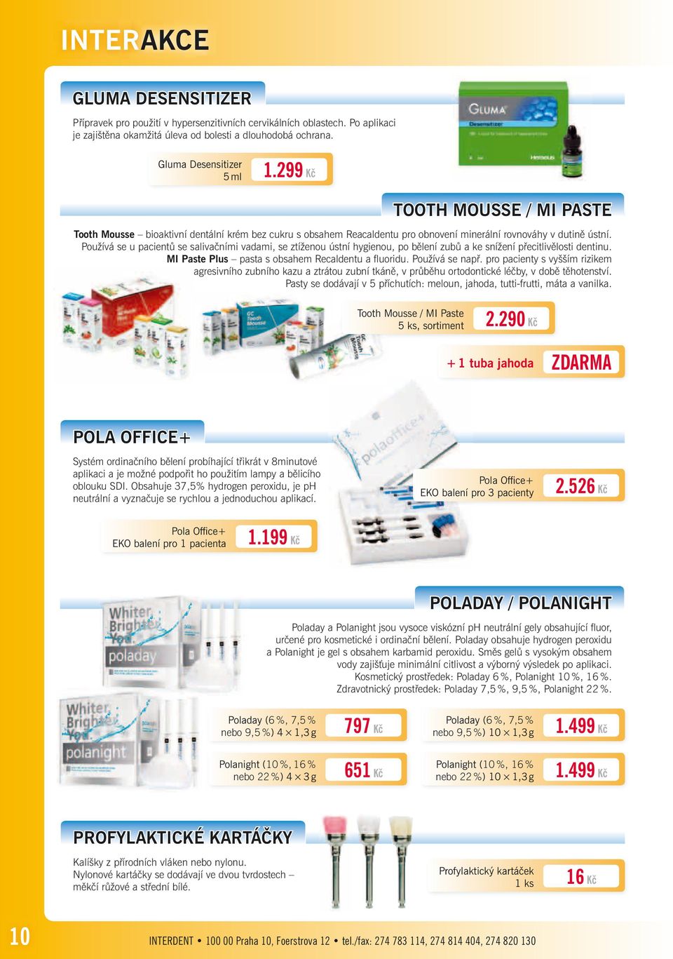 Používá se u pacientů se salivačními vadami, se ztíženou ústní hygienou, po bělení zubů a ke snížení přecitlivělosti dentinu. MI Paste Plus pasta s obsahem Recaldentu a fl uoridu. Používá se např.