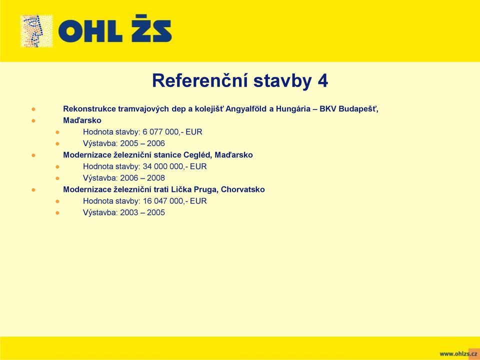 železniční stanice Cegléd, Maďarsko Hodnota stavby: 34 000 000,- EUR Výstavba: 2006 2008