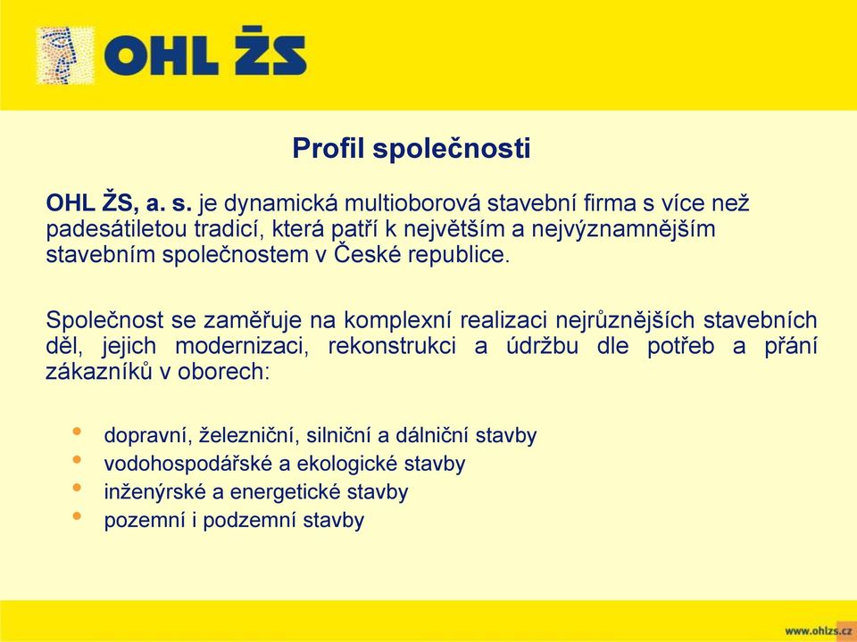 je dynamická multioborová stavební firma s více než padesátiletou tradicí, která patří k největším a nejvýznamnějším