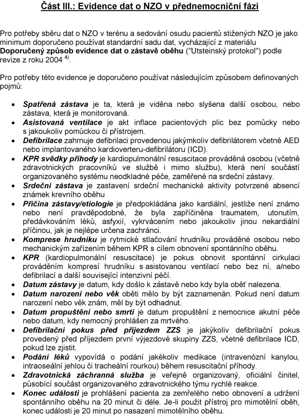 materiálu Doporučený způsob evidence dat o zástavě oběhu ("Utsteinský protokol") podle revize z roku 2004 4).