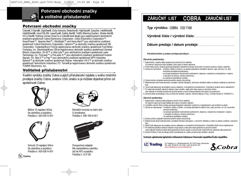 IntelliShield, microtalk, LaserEye, Safety Alert, Traffic Warning System, Strobe Alert, VG-2 Alert, Nothing Comes Close to a Cobra hadí dizajn jsou registrovanými obchodními značkami společnosti