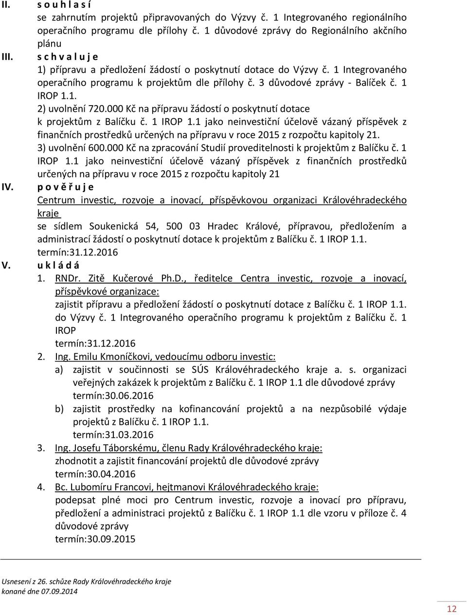 3 důvodové zprávy - Balíček č. 1 IROP 1.1. 2) uvolnění 720.000 Kč na přípravu žádostí o poskytnutí dotace k projektům z Balíčku č. 1 IROP 1.1 jako neinvestiční účelově vázaný příspěvek z finančních prostředků určených na přípravu v roce 2015 z rozpočtu kapitoly 21.