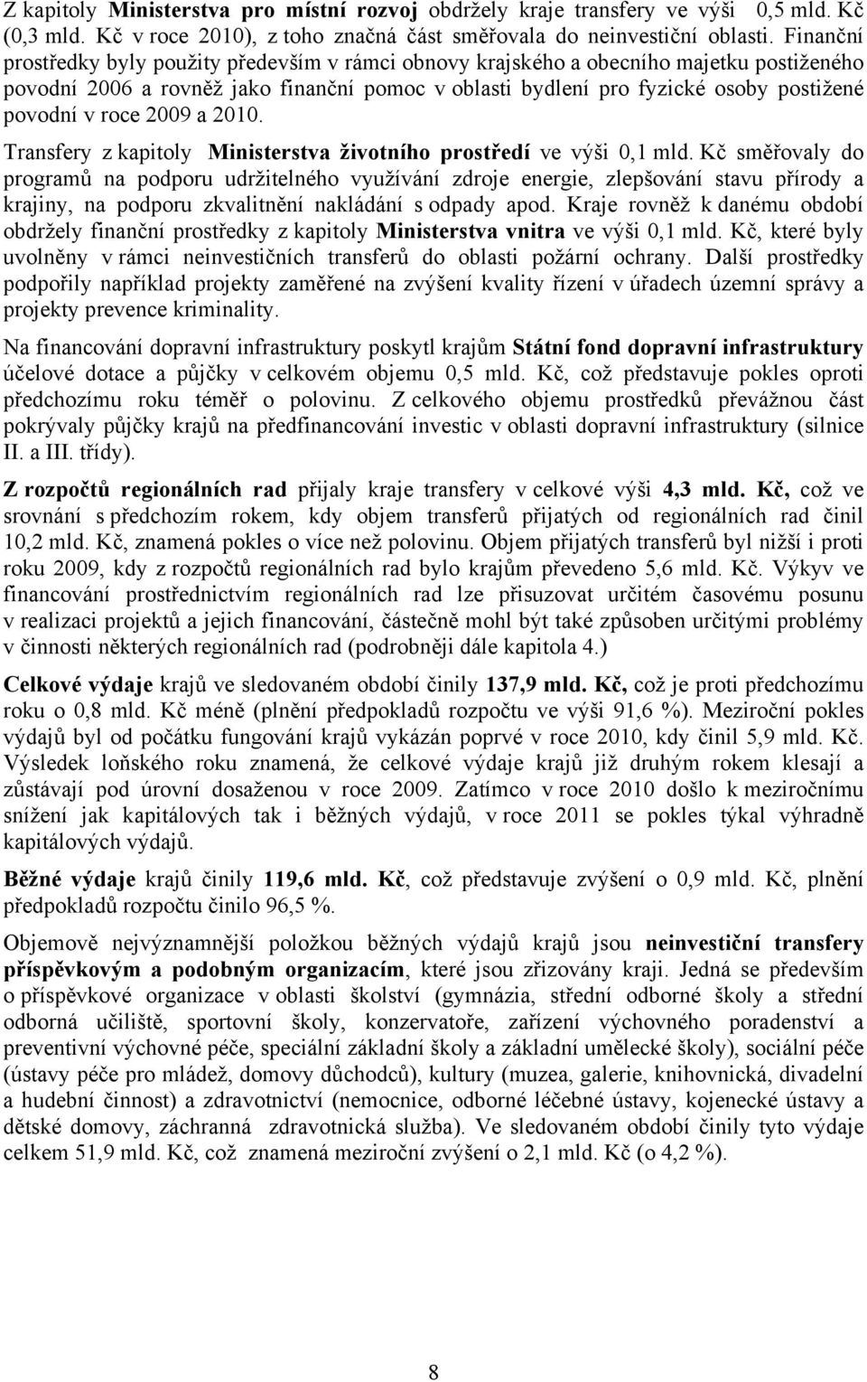 roce 2009 a 2010. Transfery z kapitoly Ministerstva životního prostředí ve výši 0,1 mld.