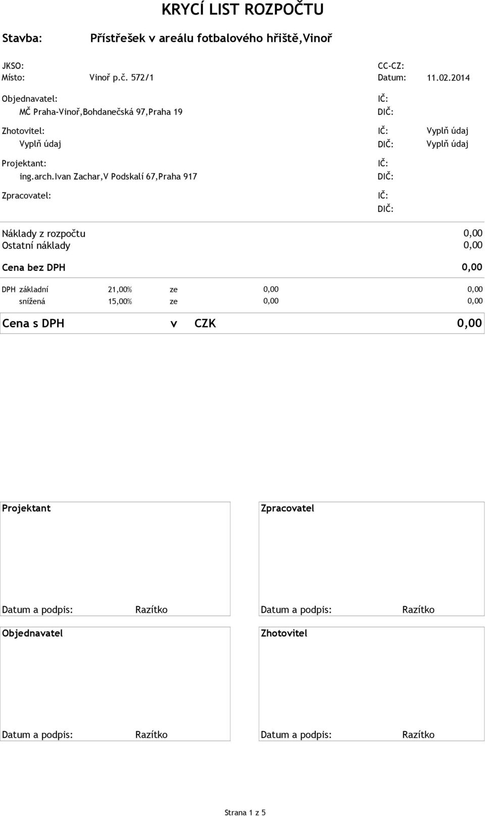 snížená 15,00% ze Cena s DPH v CZ Projektant Zpracovatel Datum a podpis: Razítko Datum a