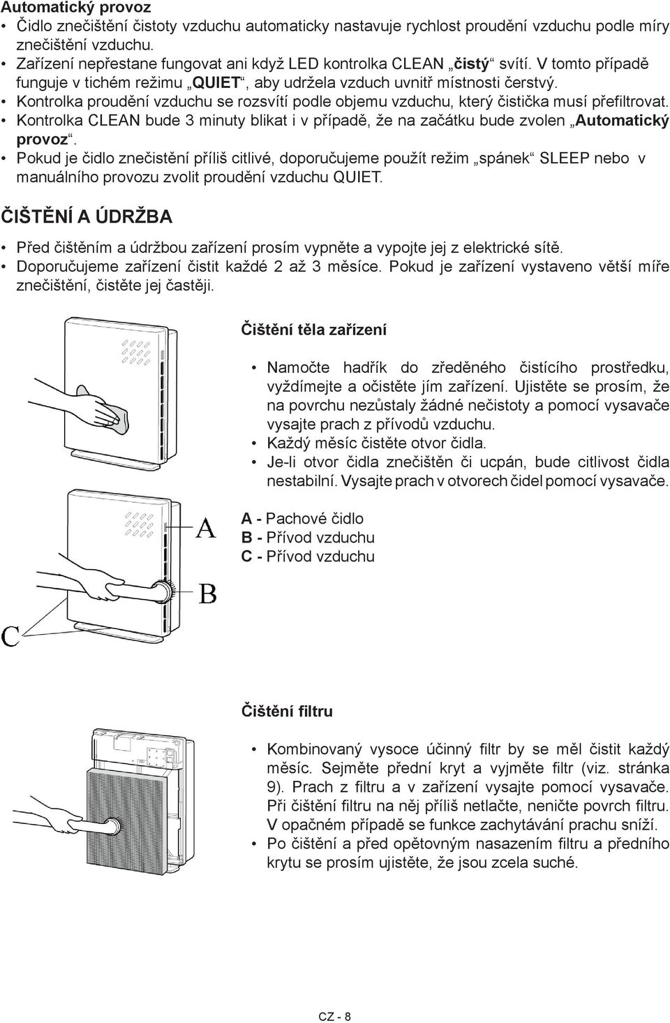 Kontrolka proudění vzduchu se rozsvítí podle objemu vzduchu, který čistička musí přefiltrovat. Kontrolka CLEAN bude 3 minuty blikat i v případě, že na začátku bude zvolen Automatický provoz.