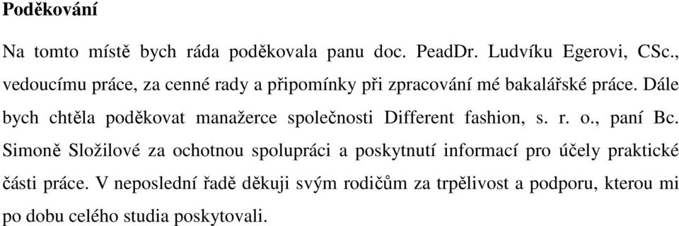 Dále bych chtěla poděkovat manažerce společnosti Different fashion, s. r. o., paní Bc.