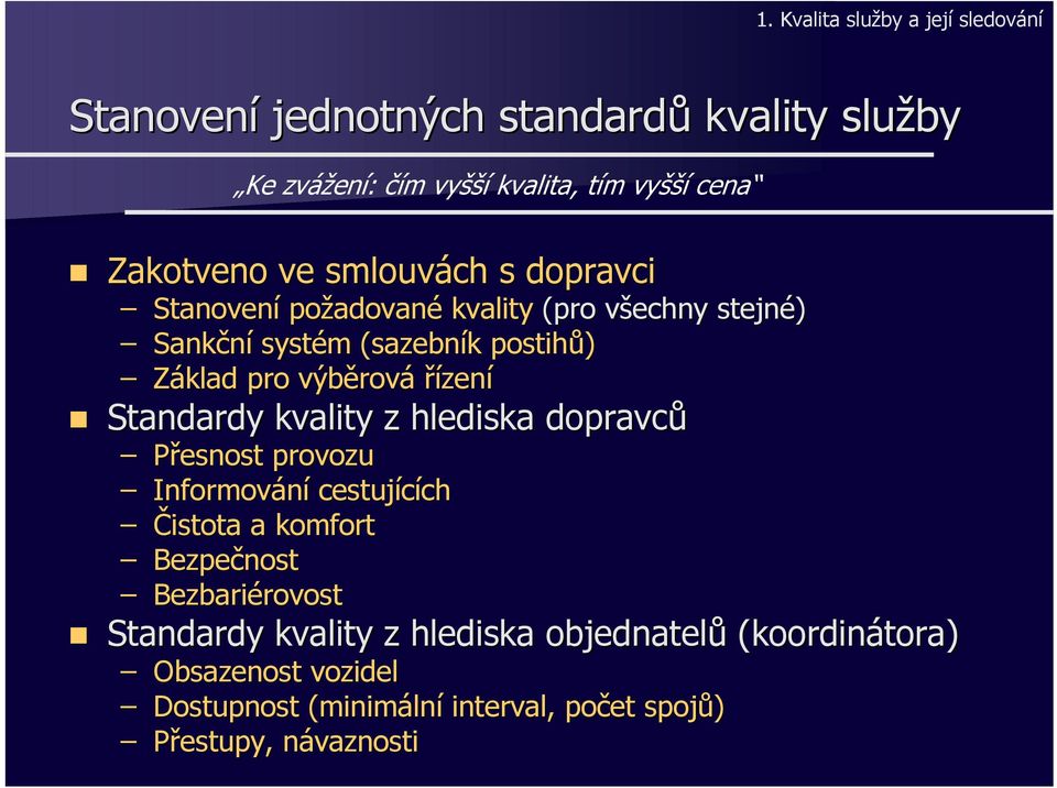 výběrová řízení Standardy kvality z hlediska dopravců Přesnost provozu Informování cestujících Čistota a komfort Bezpečnost