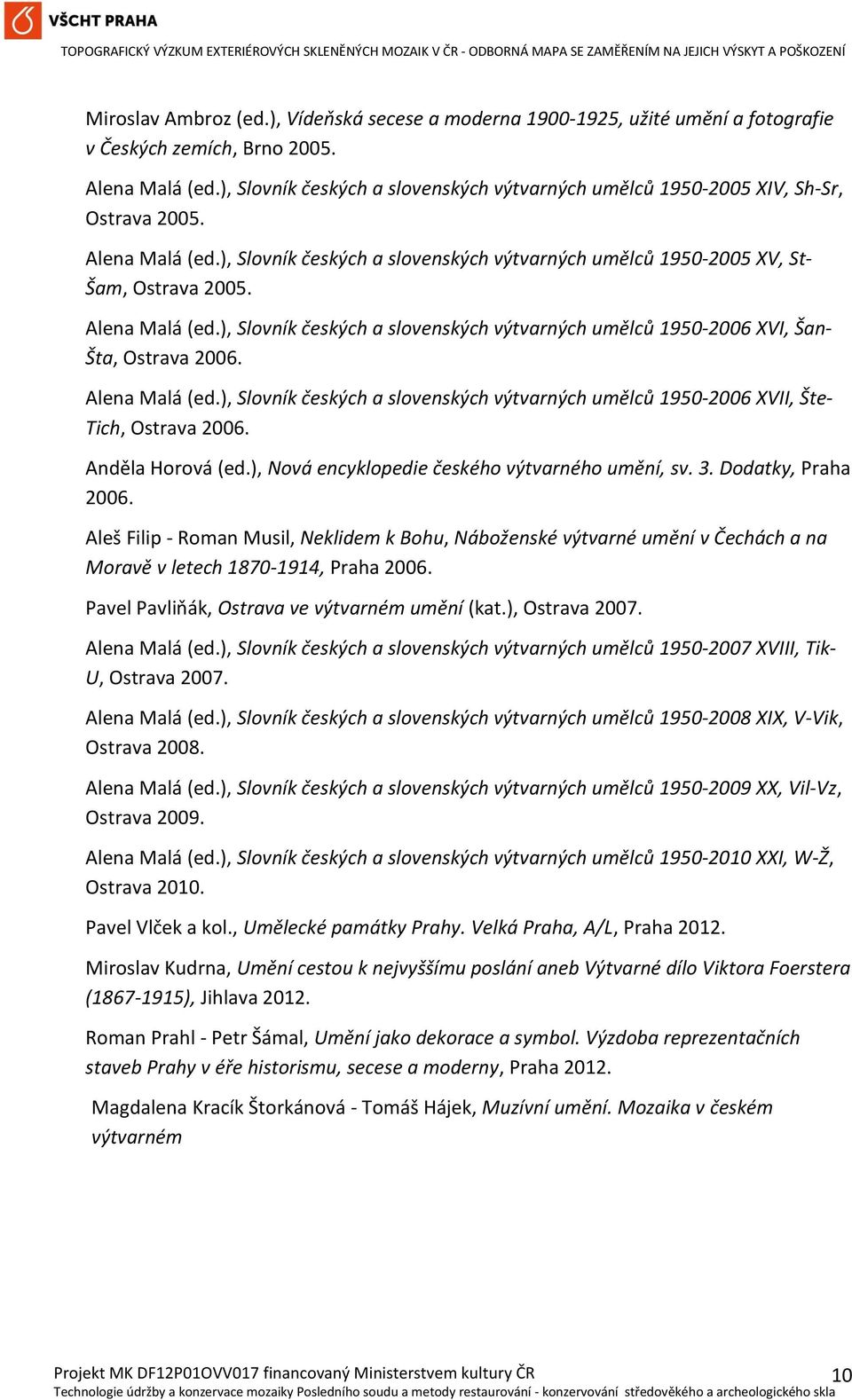 Alena Malá (ed.), Slovník českých a slovenských výtvarných umělců 1950-2006 XVI, Šan- Šta, Ostrava 2006. Alena Malá (ed.