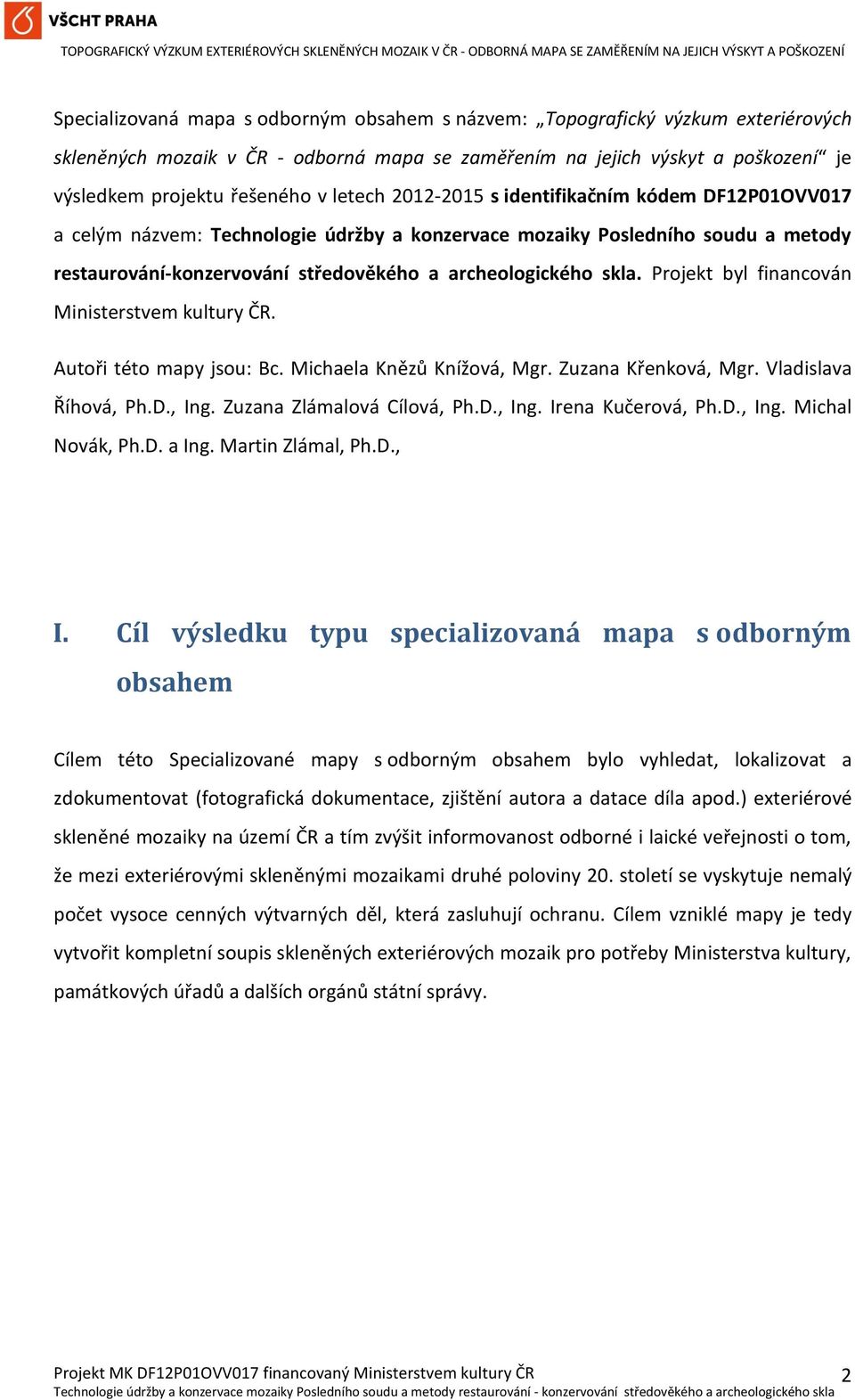 Projekt byl financován Ministerstvem kultury ČR. Autoři této mapy jsou: Bc. Michaela Knězů Knížová, Mgr. Zuzana Křenková, Mgr. Vladislava Říhová, Ph.D., Ing. Zuzana Zlámalová Cílová, Ph.D., Ing. Irena Kučerová, Ph.