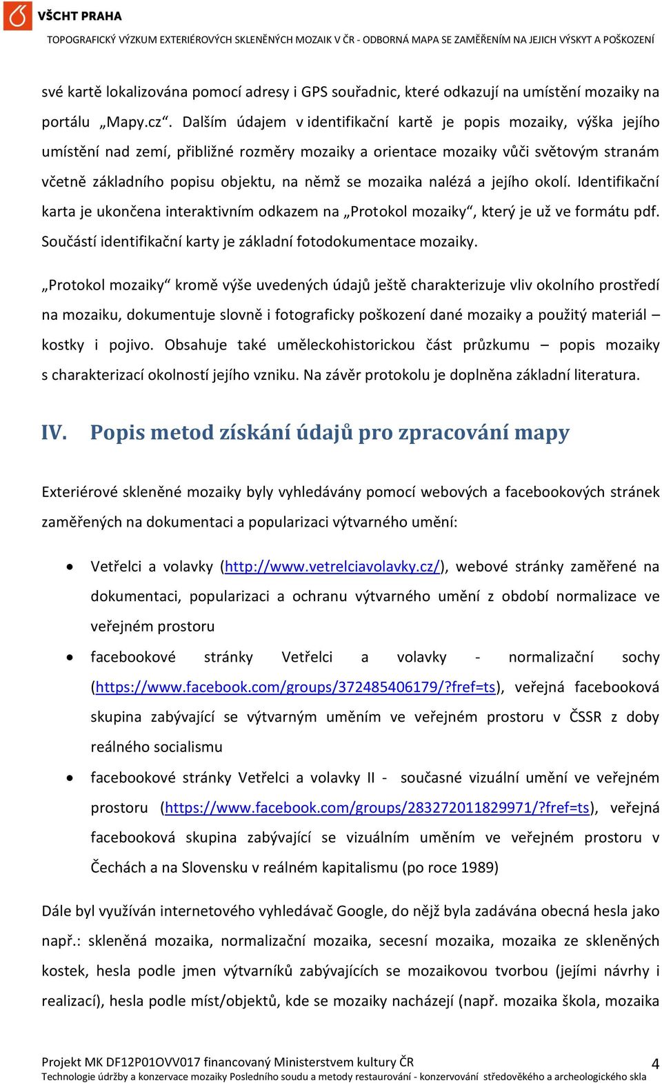 mozaika nalézá a jejího okolí. Identifikační karta je ukončena interaktivním odkazem na Protokol mozaiky, který je už ve formátu pdf. Součástí identifikační karty je základní fotodokumentace mozaiky.