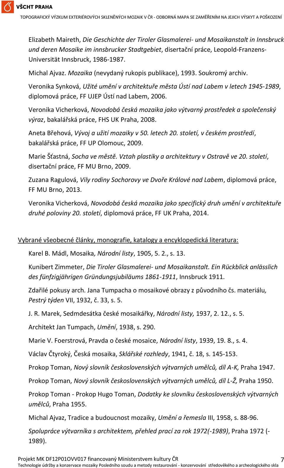 Veronika Synková, Užité umění v architektuře města Ústí nad Labem v letech 1945-1989, diplomová práce, FF UJEP Ústí nad Labem, 2006.