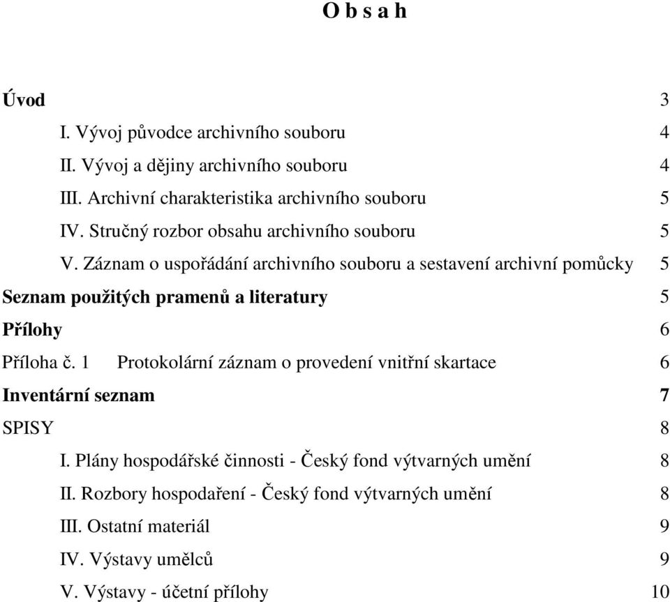 Záznam o uspořádání archivního souboru a sestavení archivní pomůcky 5 Seznam použitých pramenů a literatury 5 Přílohy 6 Příloha č.