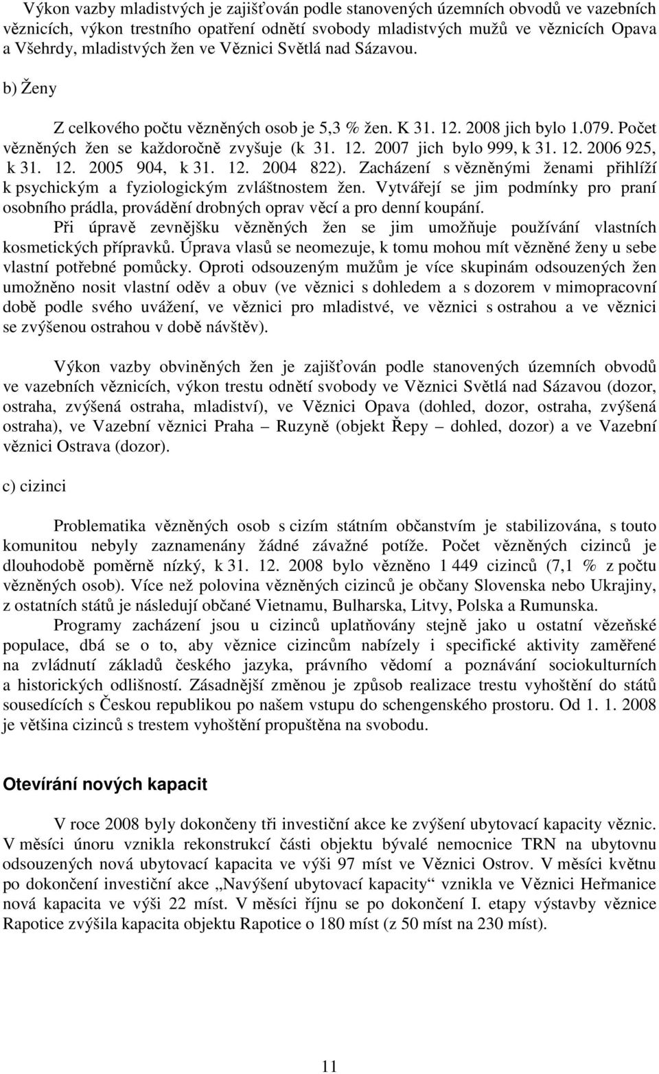 12. 2005 904, k 31. 12. 2004 822). Zacházení s vězněnými ženami přihlíží k psychickým a fyziologickým zvláštnostem žen.