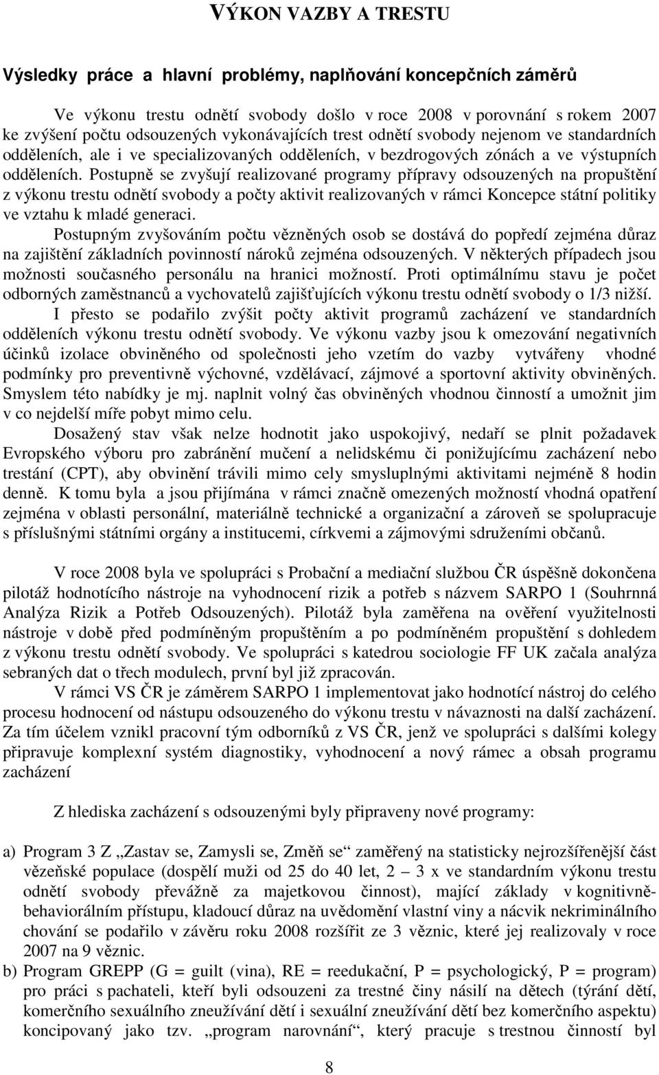 Postupně se zvyšují realizované programy přípravy odsouzených na propuštění z výkonu trestu odnětí svobody a počty aktivit realizovaných v rámci Koncepce státní politiky ve vztahu k mladé generaci.