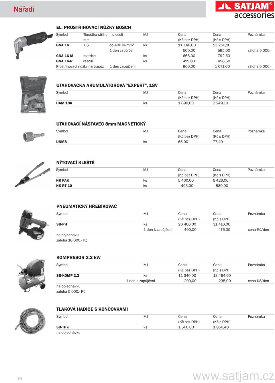 792,50 GNA 16-R razník ks 419,00 498,60 Prostřihovací nůžky na trapéz 1 den zapůjčení 900,00 1 071,00 záloha 5 000,- UTAHOVAČKA AKUMULÁTOROVÁ "EXPERT", 18V UAM 18K ks 1 890,00 2 249,10 UTAHOVACÍ