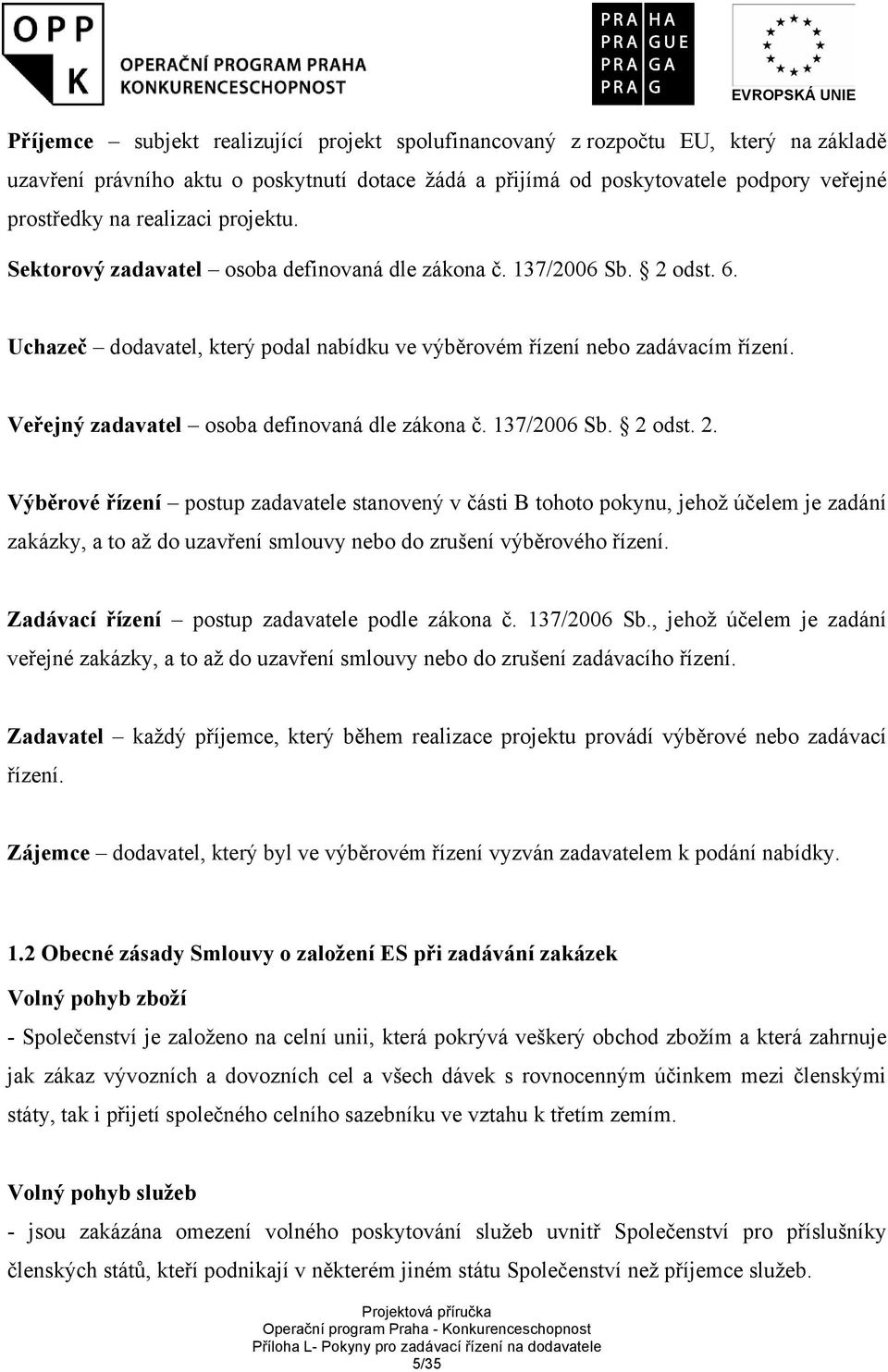 Veřejný zadavatel osoba definovaná dle zákona č. 137/2006 Sb. 2 