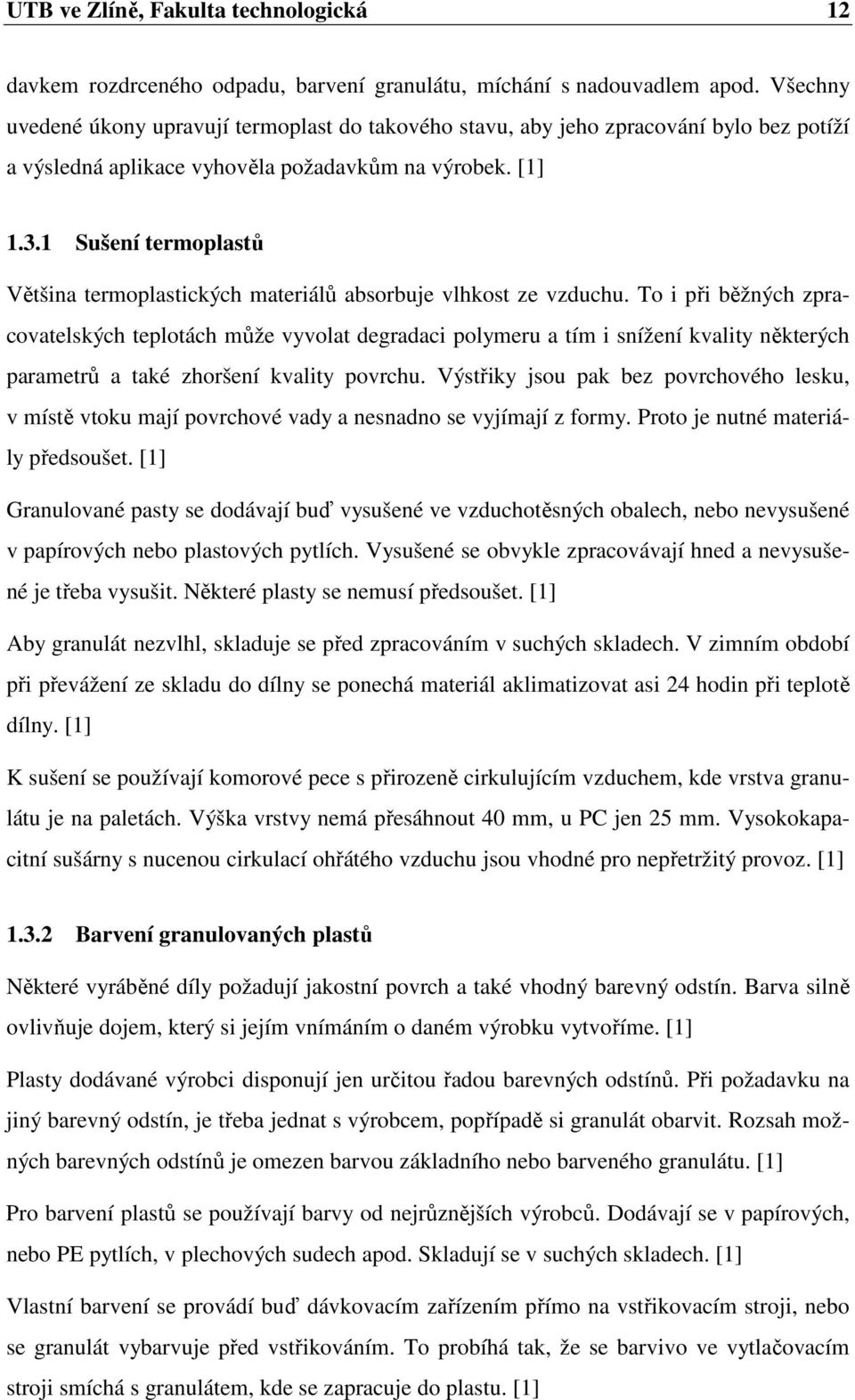 1 Sušení termoplastů Většina termoplastických materiálů absorbuje vlhkost ze vzduchu.