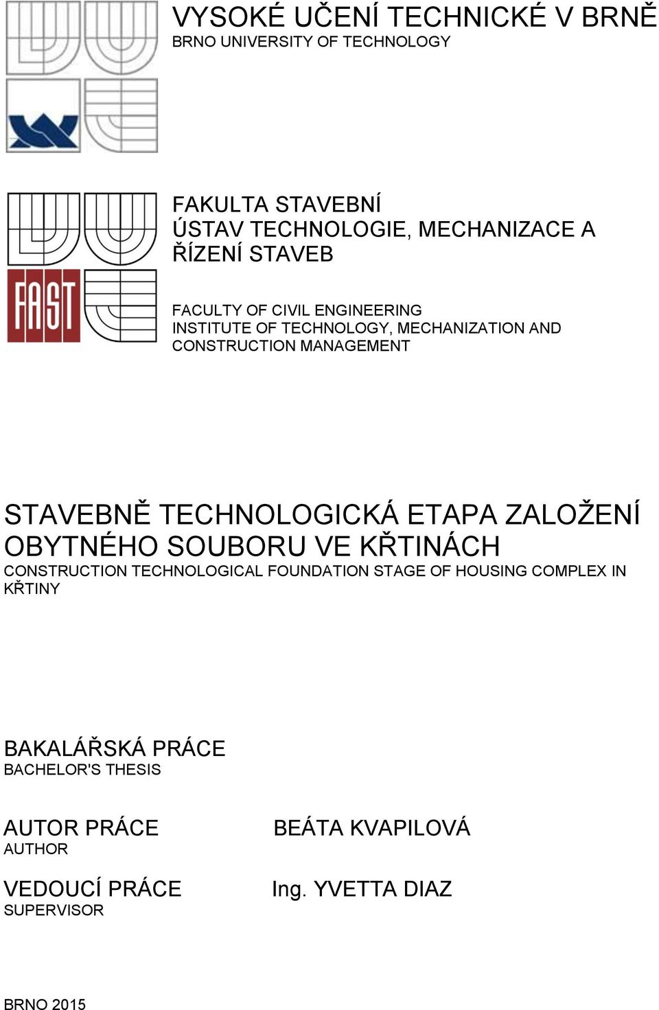 TECHNOLOGICKÁ ETAPA ZALOŽENÍ OBYTNÉHO SOUBORU VE KŘTINÁCH CONSTRUCTION TECHNOLOGICAL FOUNDATION STAGE OF HOUSING COMPLEX