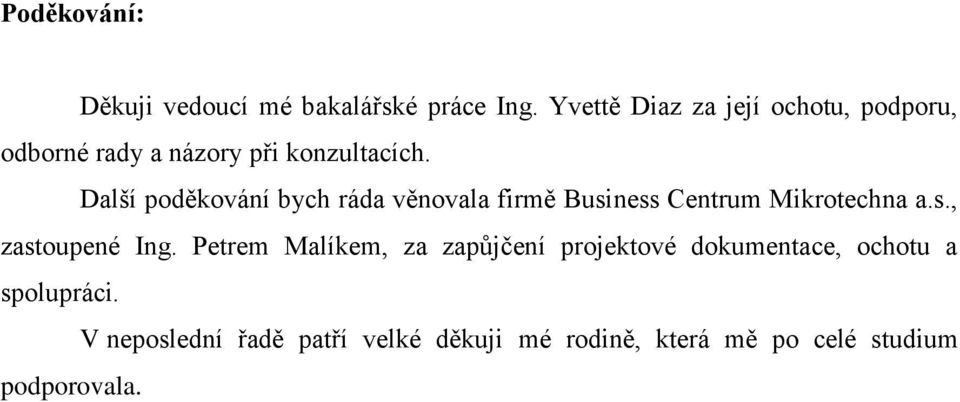Další poděkování bych ráda věnovala firmě Business Centrum Mikrotechna a.s., zastoupené Ing.