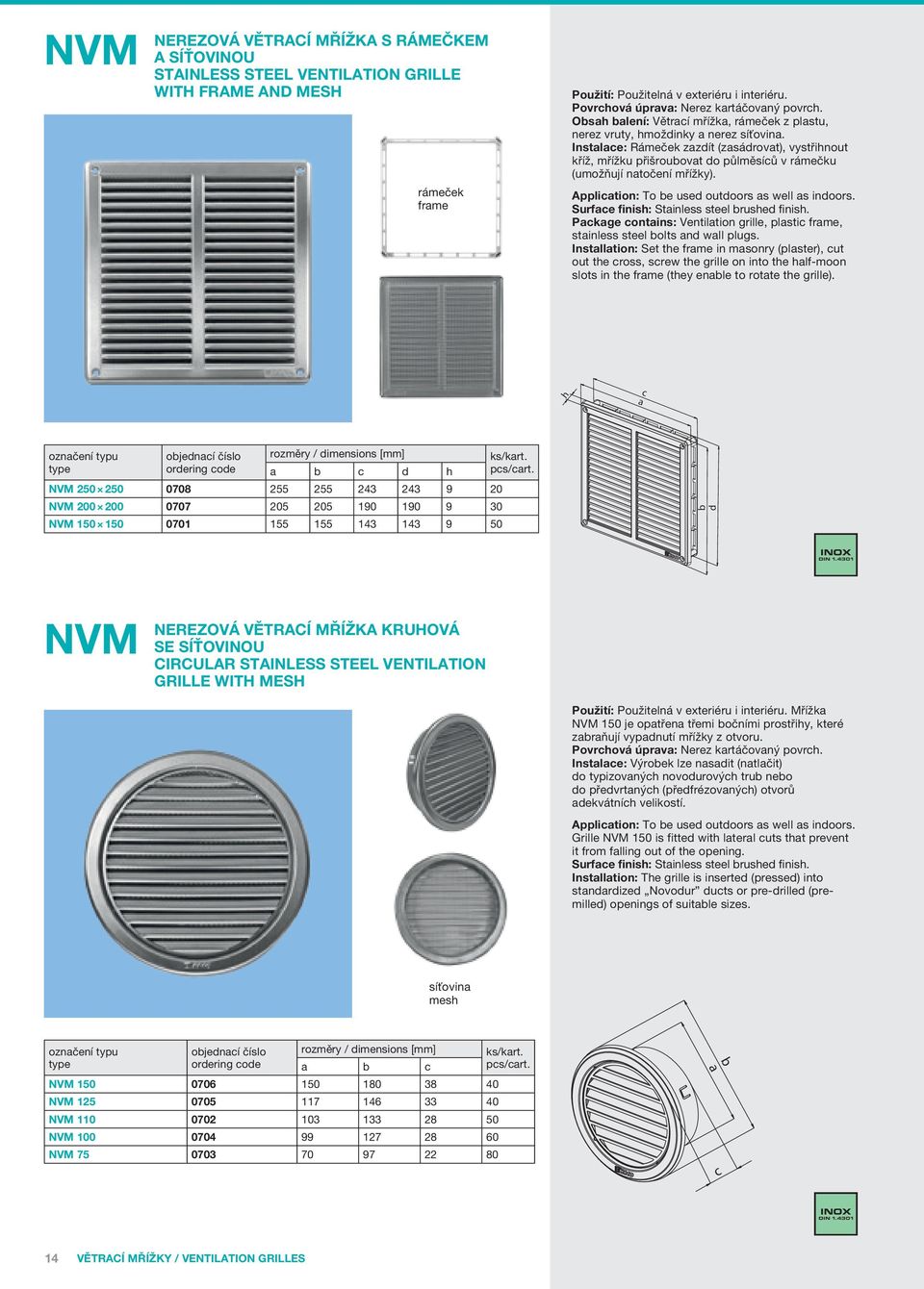 Applition: To e use outoors s well s inoors. Surfe finish: Stinless steel rushe finish. Pkge ontins: Ventiltion grille, plsti frme, stinless steel olts n wll plugs.