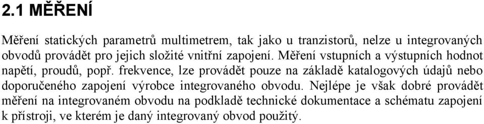 frekvence, lze provádět pouze na základě katalogových údajů nebo doporučeného zapojení výrobce integrovaného obvodu.