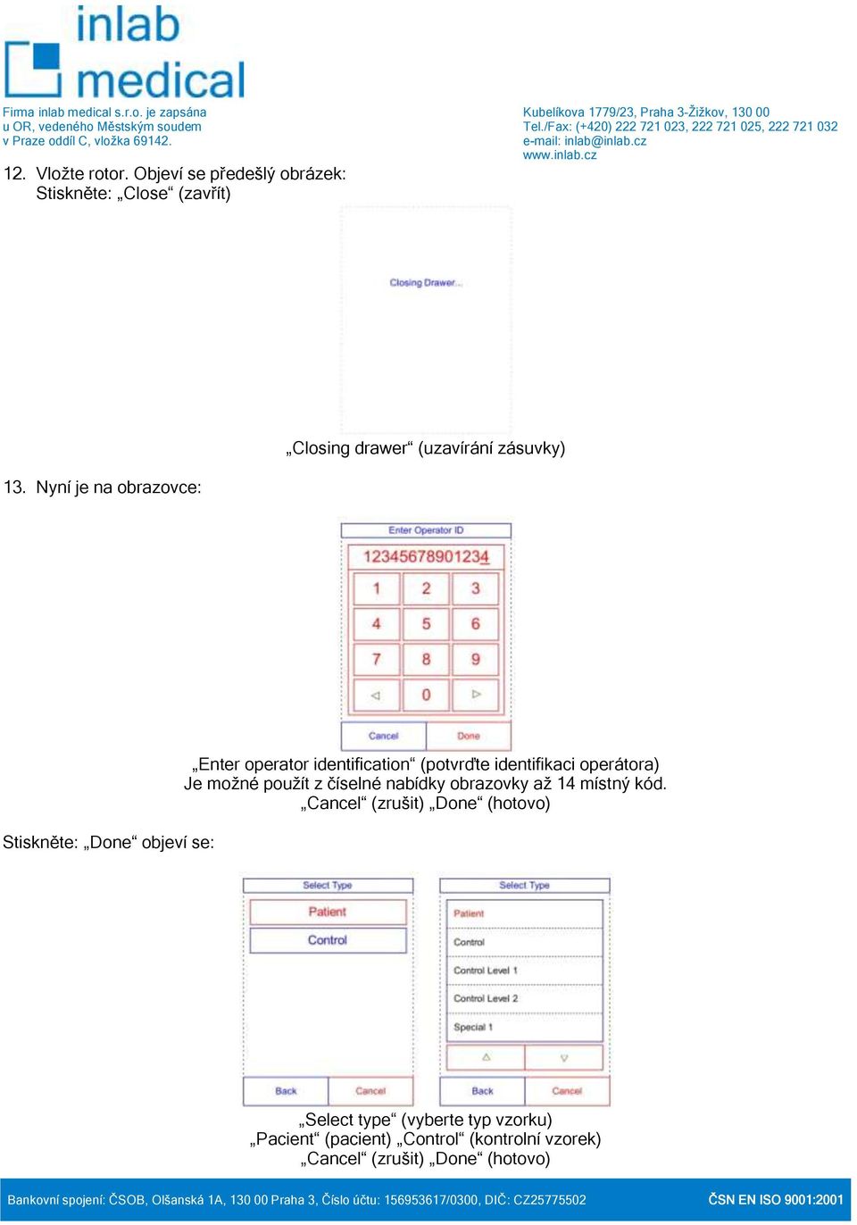 Nyní je na obrazovce: Stiskněte: Done objeví se: Enter operator identification (potvrďte identifikaci