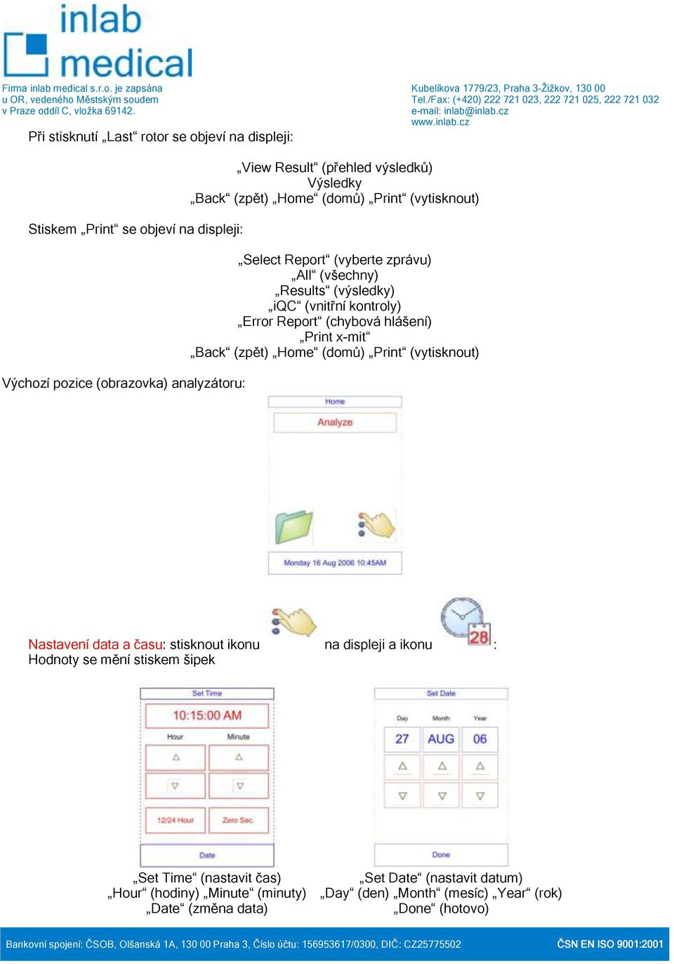 Report (chybová hlášení) Print x-mit Back (zpět) Home (domů) Print (vytisknout) Nastavení data a času: stisknout ikonu na displeji a ikonu : Hodnoty se