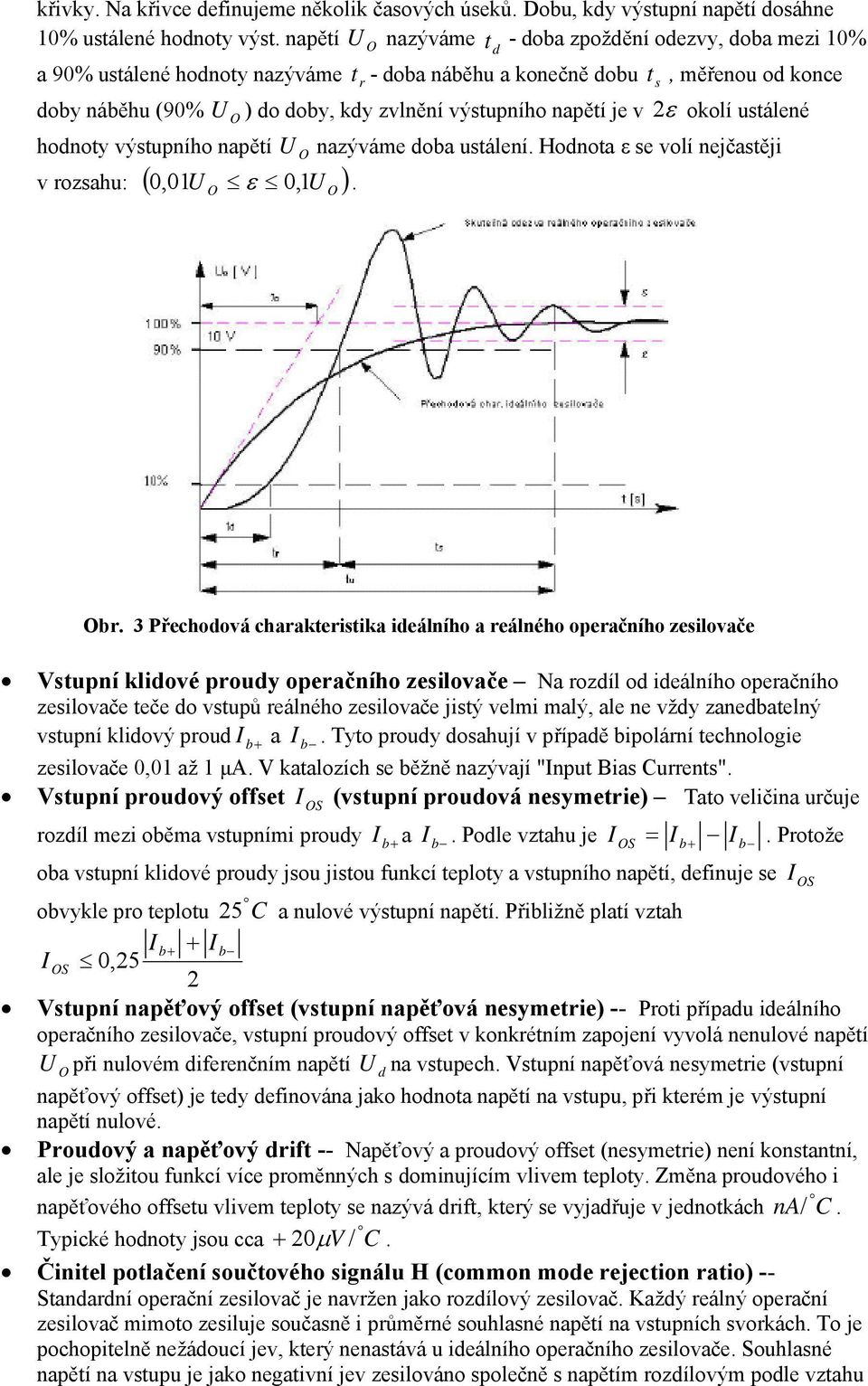 ( ) O O Obr 3 Přechdvá charakterstka deálníh a reálnéh peračníh zeslvače Vstupní kldvé prudy peračníh zeslvače Na rzdíl d deálníh peračníh zeslvače teče d vstupů reálnéh zeslvače jstý velm malý, ale