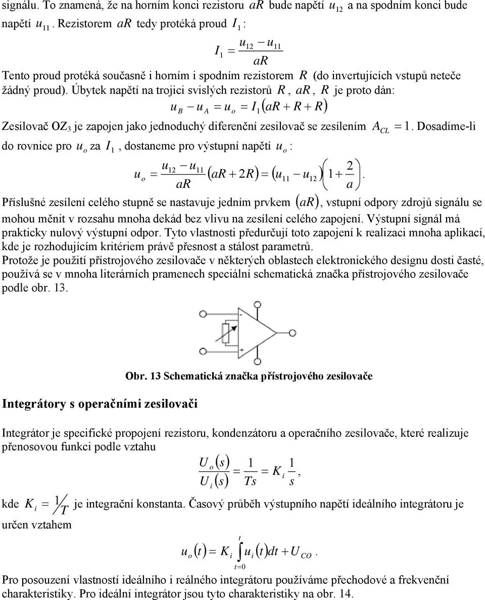 d rvnce pr u za I, dstaneme pr výstupní napětí u : u u u = ( ar + R) = ( u u ) + ar a Příslušné zesílení celéh stupně se nastavuje jedním prvkem ( ar ), vstupní dpry zdrjů sgnálu se mhu měnt v rzsahu