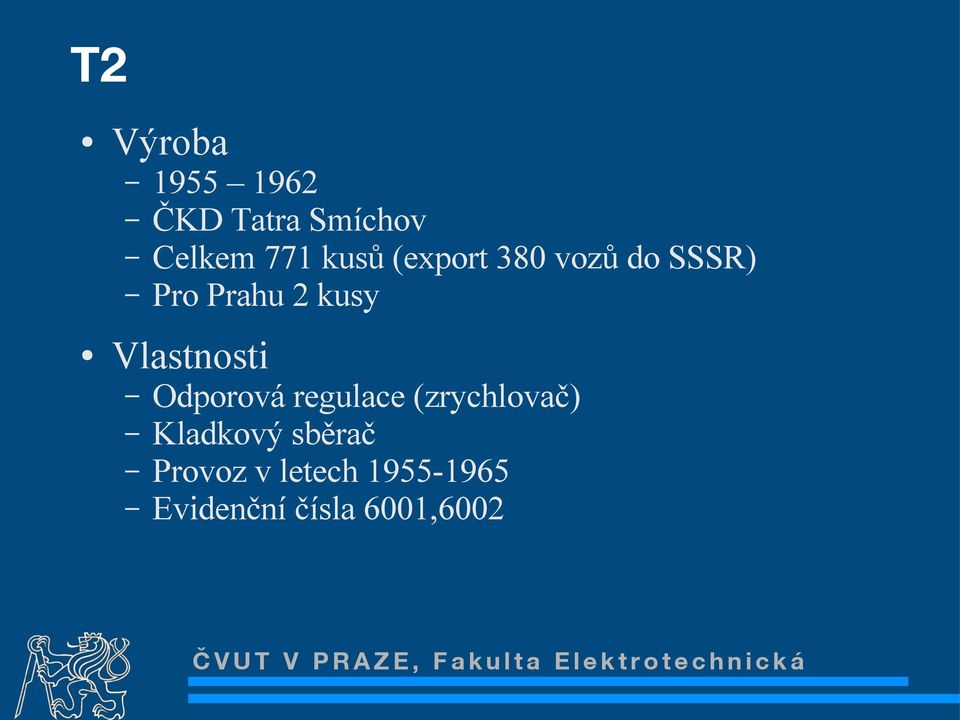 Vlastnosti Odporová regulace (zrychlovač) Kladkový