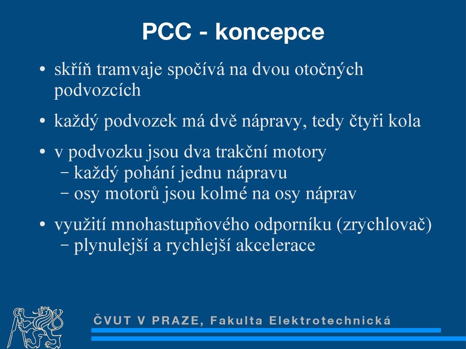 motory každý pohání jednu nápravu osy motorů jsou kolmé na osy náprav