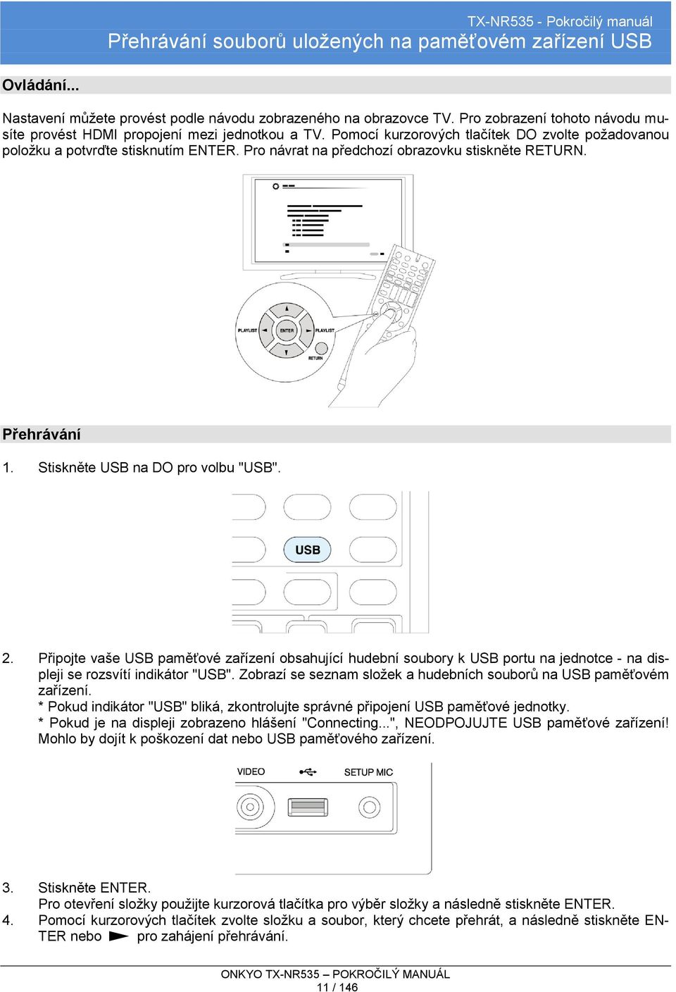 Pro návrat na předchozí obrazovku stiskněte RETURN. Přehrávání 1. Stiskněte USB na DO pro volbu "USB". 2.