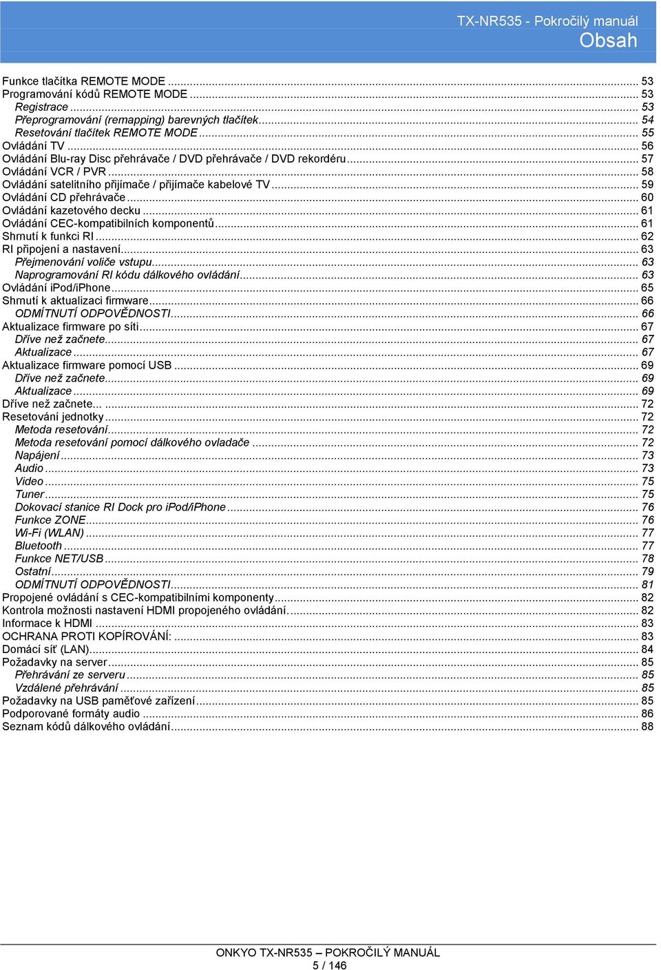 .. 60 Ovládání kazetového decku... 61 Ovládání CEC-kompatibilních komponentů... 61 Shrnutí k funkci RI... 62 RI připojení a nastavení... 63 Přejmenování voliče vstupu.